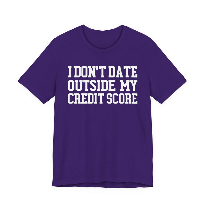 I Don't Date Outside My Credit Score T-Shirt