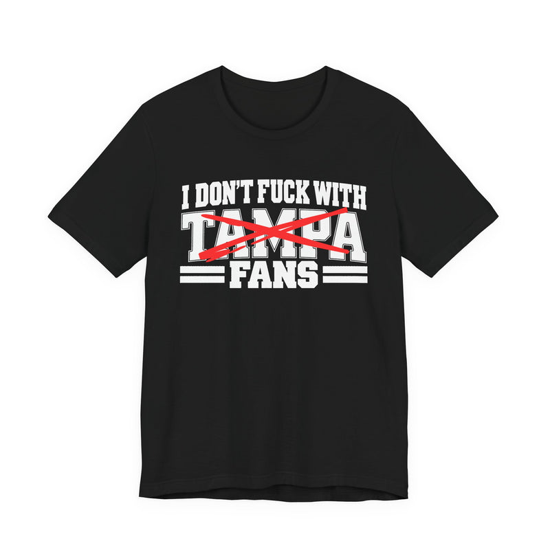 I Don't Fuck With Tampa Fans — T-Shirt alternate view 4: I DON'T FUCK WITH TAMPA FANS in bold statement lettering. Street Talk Designs sports statement apparel.