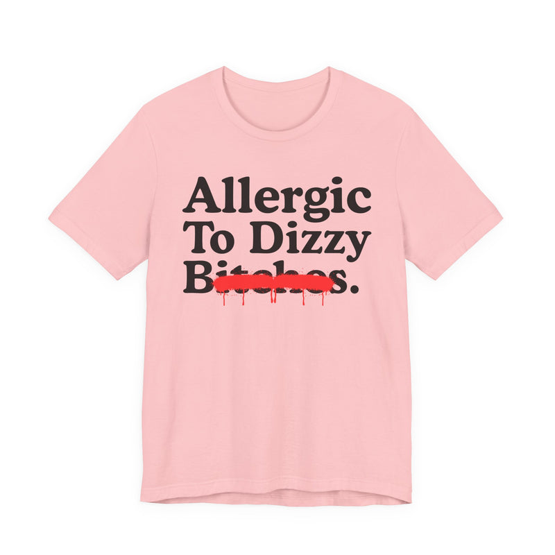 Allergic To Dizzy Bitches