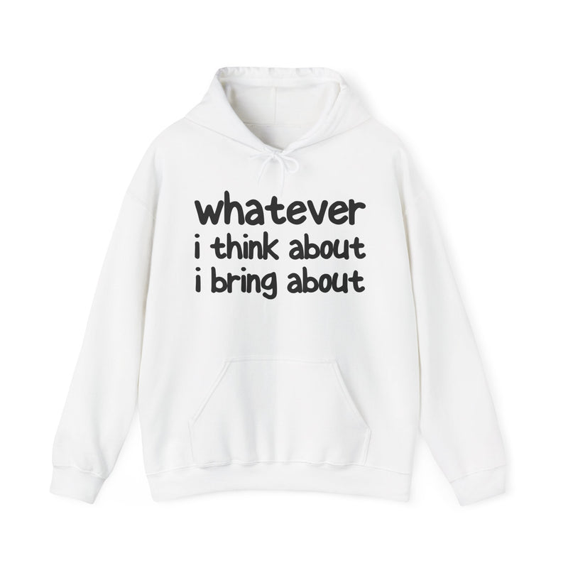 Sport grey hoodie with white bold statement lettering reading WHATEVER I THINK ABOUT I BRING ABOUT, front flat-lay view.