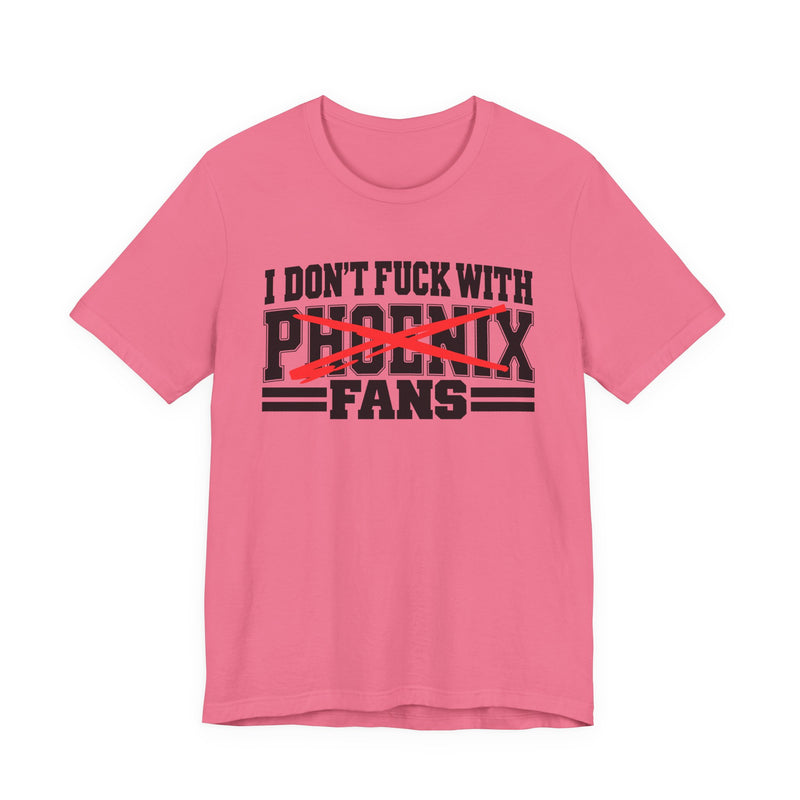 I Don't Fuck With Phoenix Fans — Bold Anti-Sports Fans T-Shirt