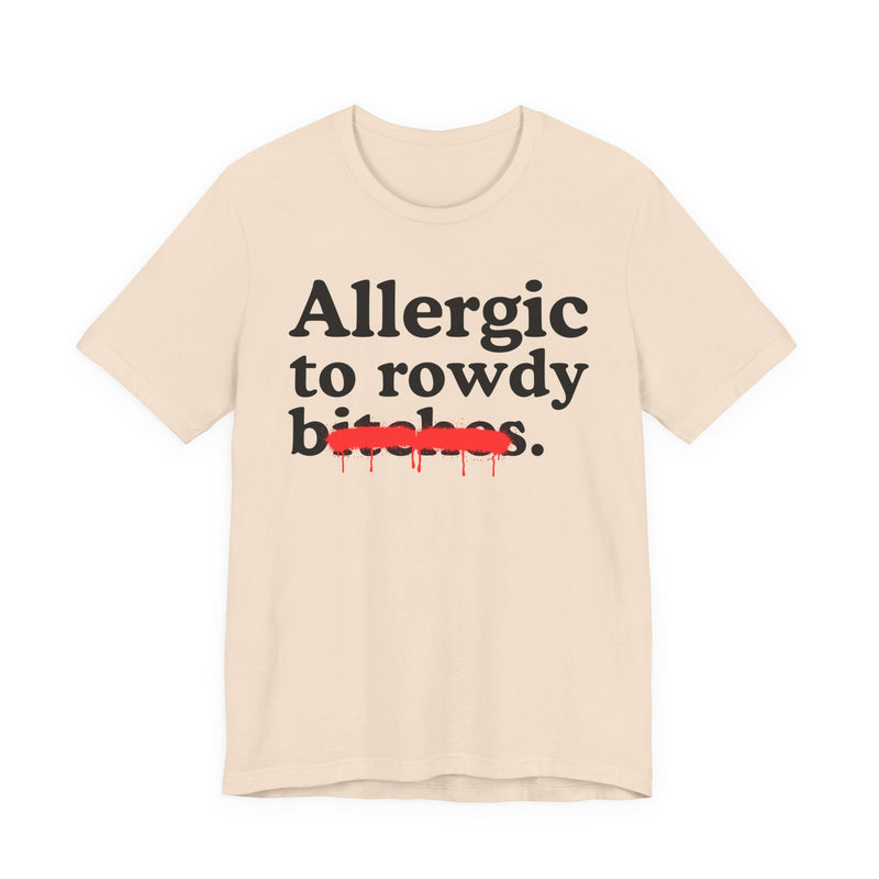 Allergic To Rowdy Bitches