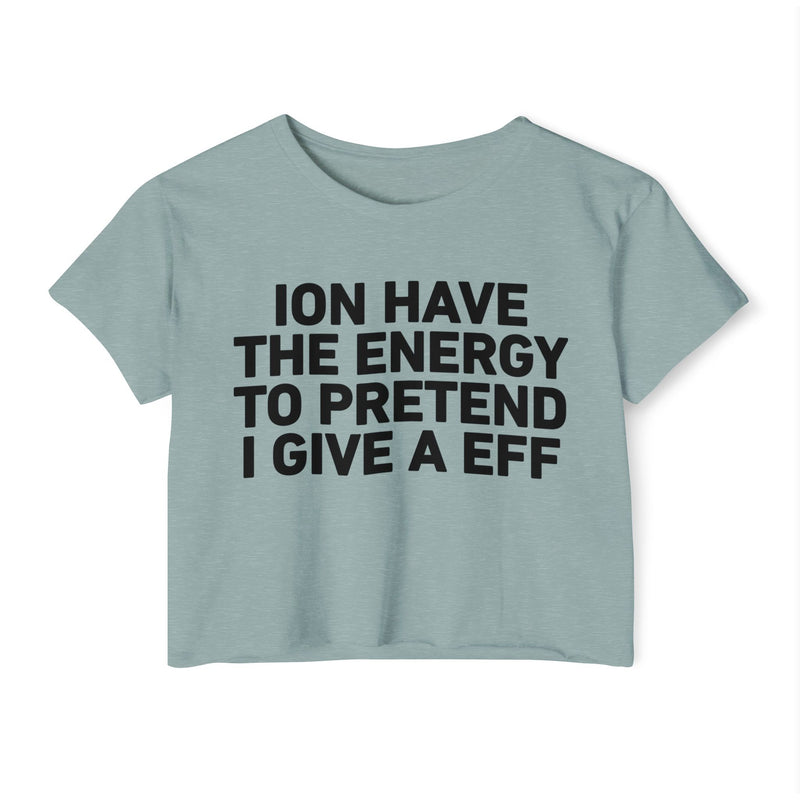 I Don’t Have The Energy To Pretend I Give A EFF - Bold Declaration Crop Top