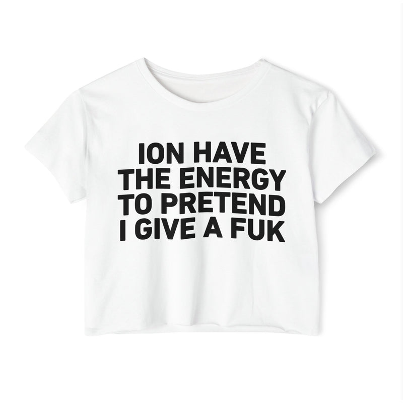 I Don’t Have The Energy To Pretend I Give A Fuk - Bold Declaration Crop Top