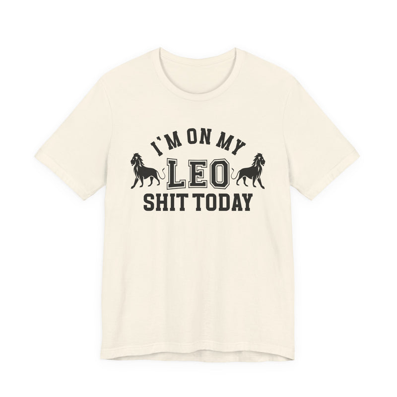 I'm On My Leo Shit Today T-Shirt