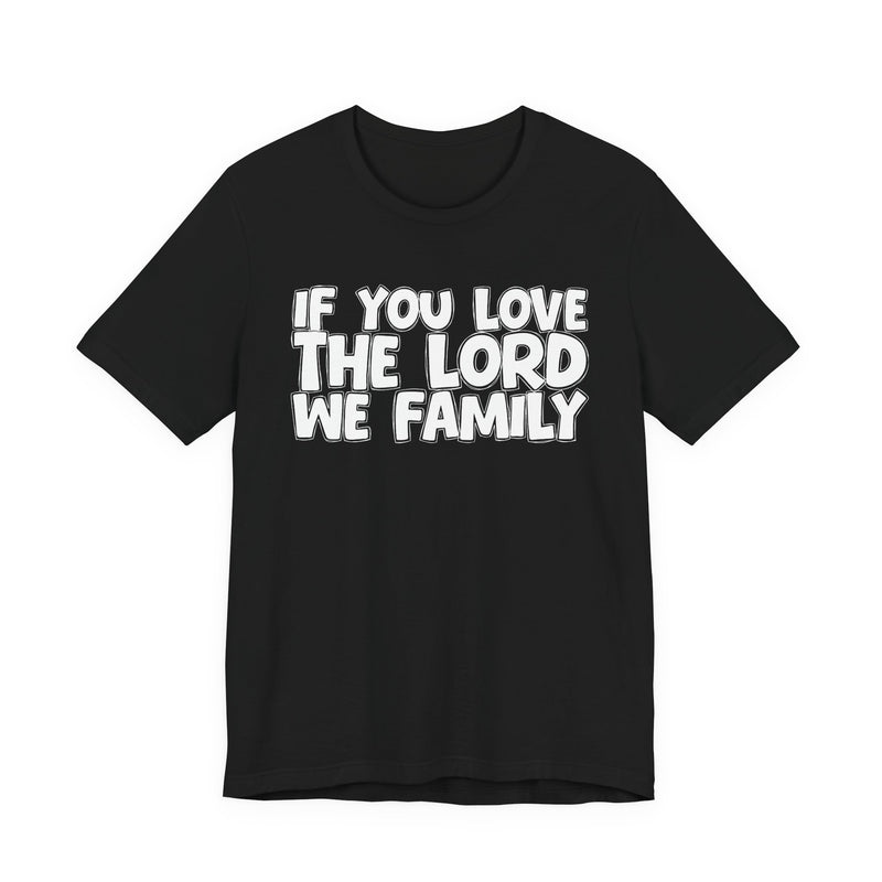 If You Love The Word We Family — Inspirational Faith T-Shirt
