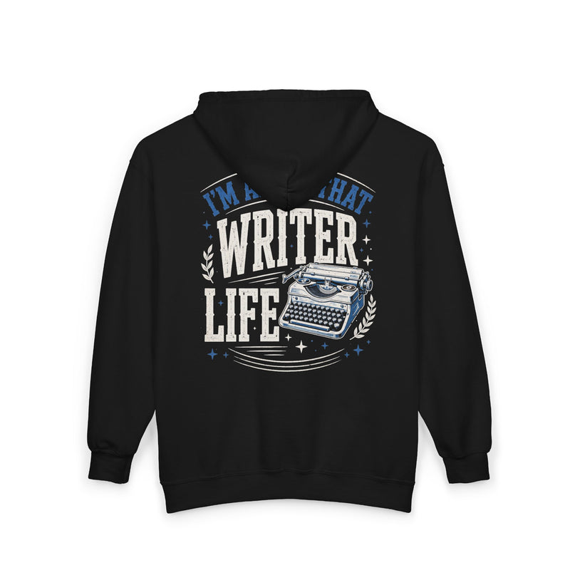 I'm About That Writer Life — LIfe Zip Hoodie