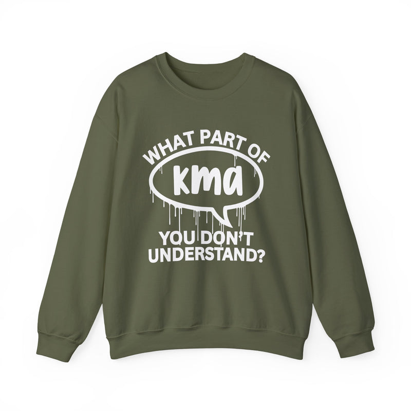 What Part of KMA You Don't Understand? Witty Sweatshirt