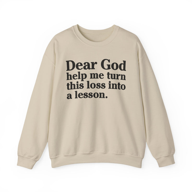 Dear God Help Me Turn This Loss Into A Lesson — Positive Christian Sweatshirt