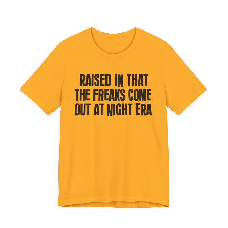 Raised In That The Freaks Come Out At Night Era