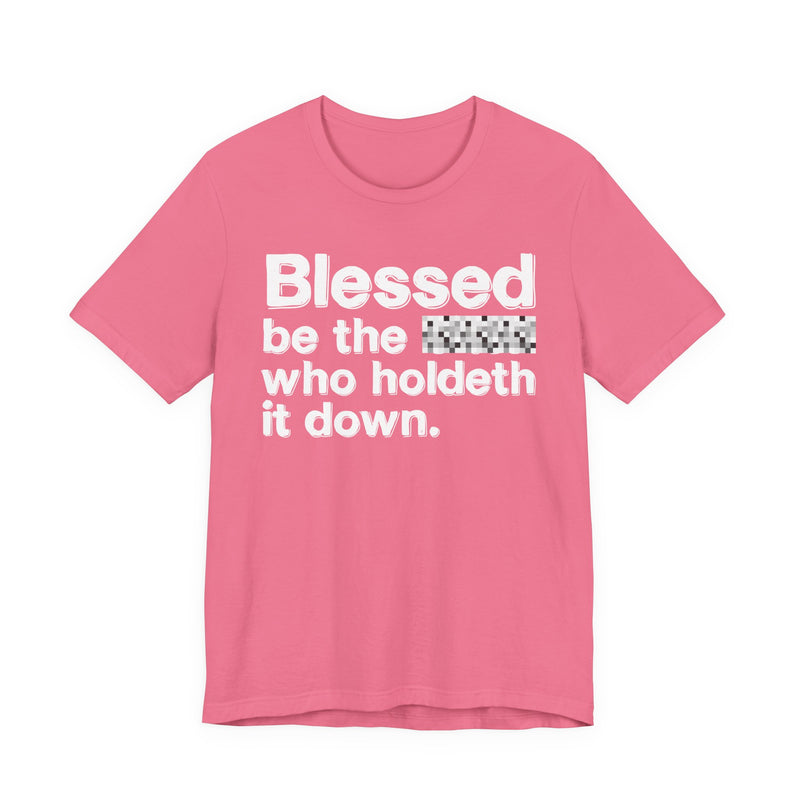 Blessed Be The Bitch Who Holdeth It Down — Inspirational T-Shirt