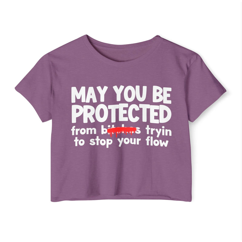 May You Be Protected From Bitches Tryin To Stop Ya Flow — Funny Protection Statement Crop Top