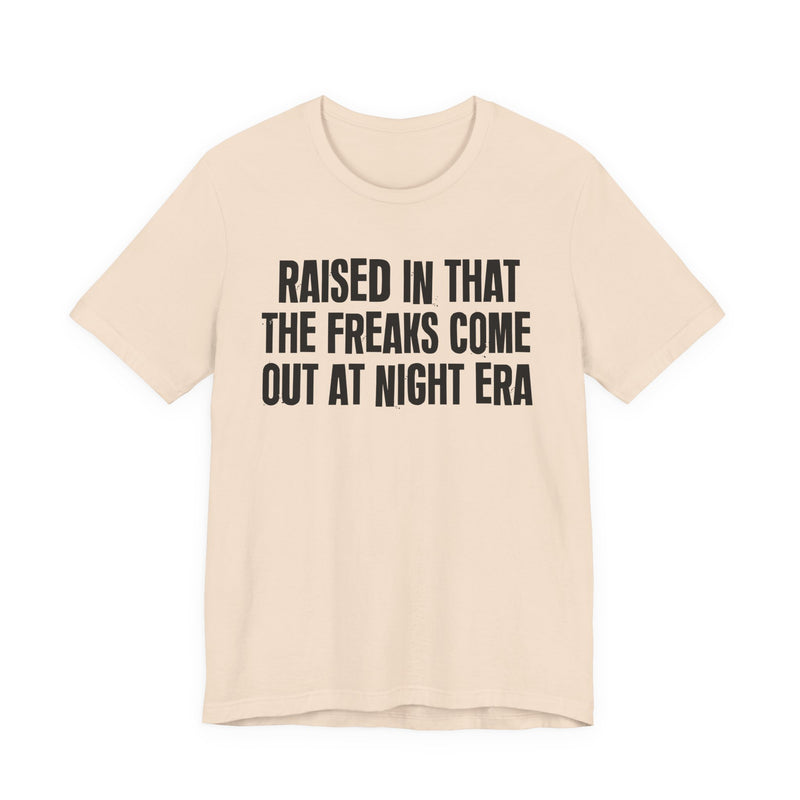 Raised In That The Freaks Come Out At Night Era