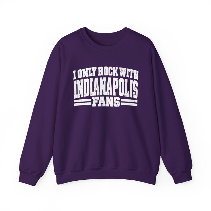 I Only Rock With Indianapolis Fans -Fun Sports Sweatshirt