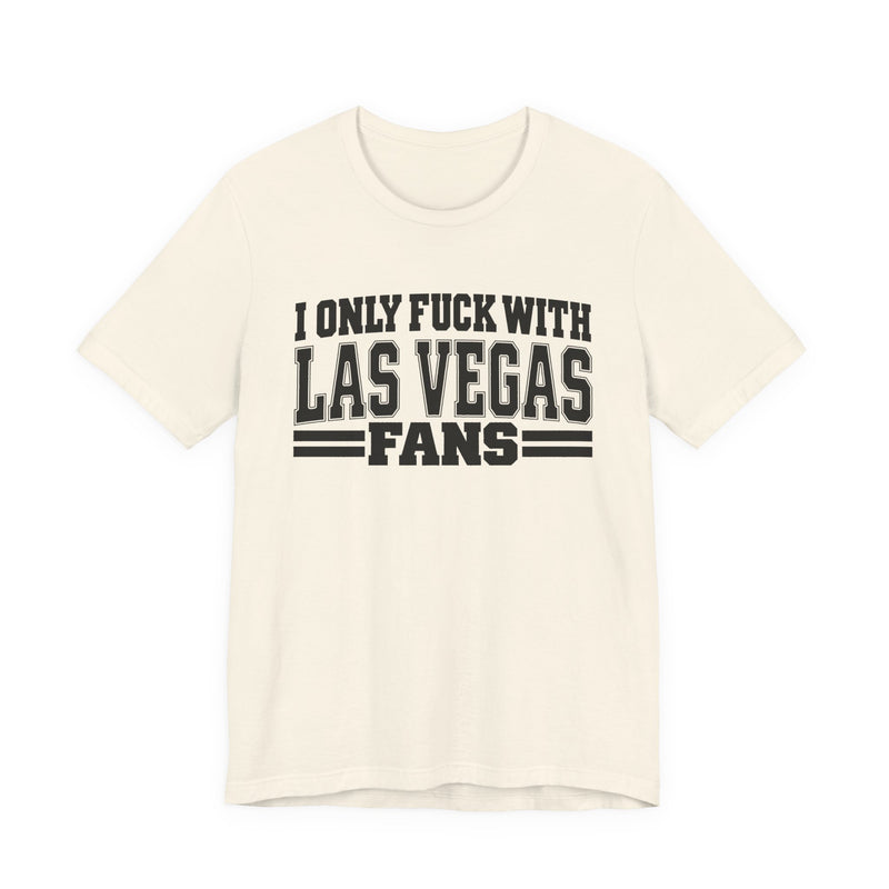 I Only Fuck With Las Vegas Fans — Bold Sport Fans Declaration T-Shirt