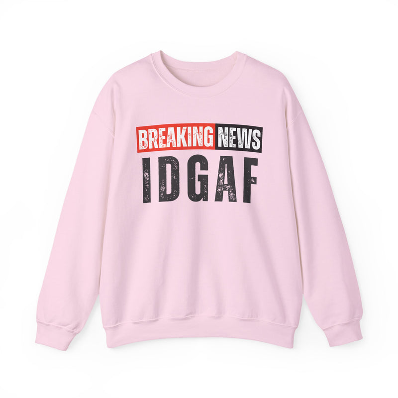 Breaking News: IDGAF-Funny Breaking News Sweatshirt