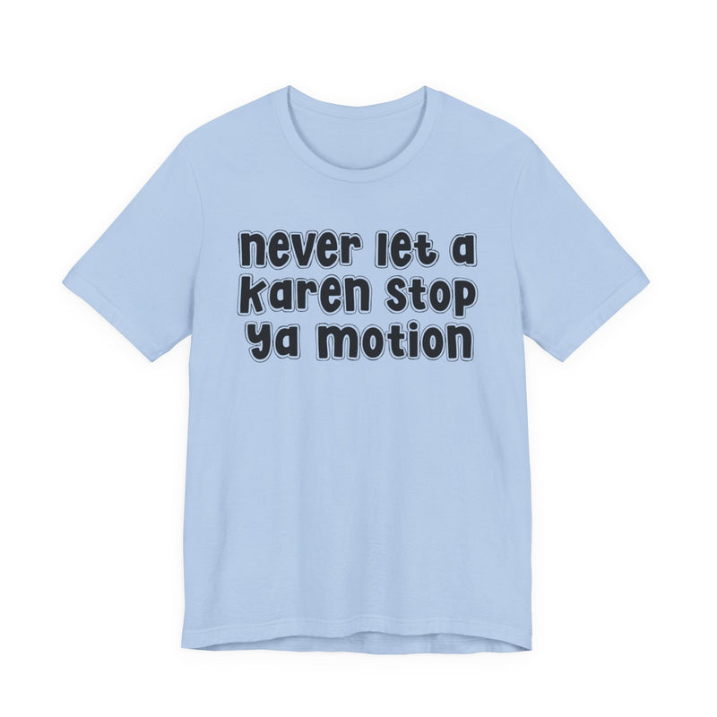 Never Let A Karen Stop Ya Motion - Urban Statement T-shirt