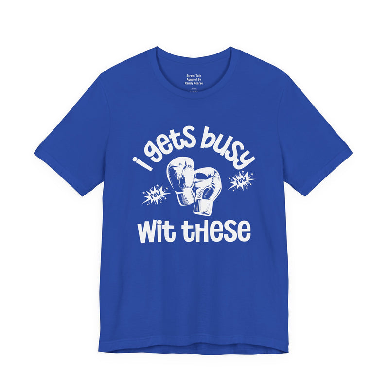 I Gets Busy With These T-shirt