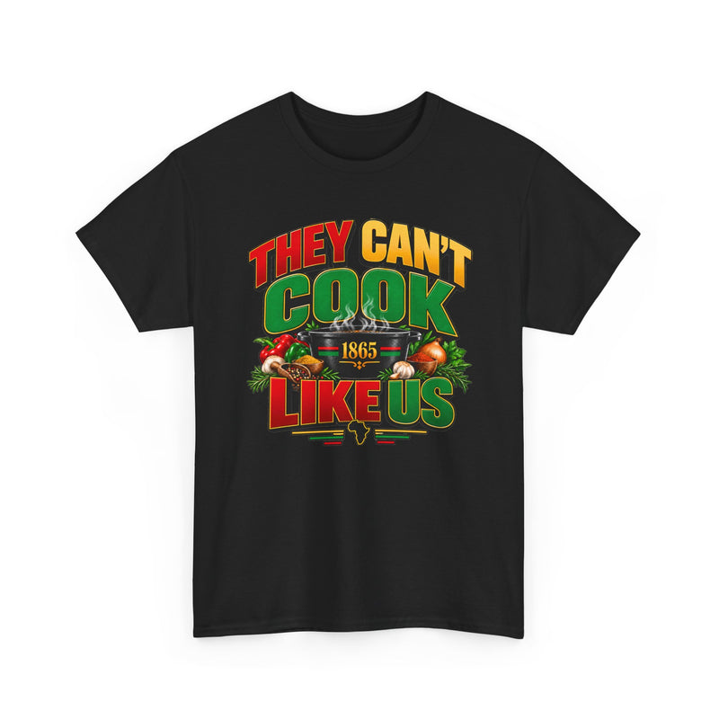 They Can't Cook Like Us — African Heritage 1865 Soul Food Cooking T-Shirt