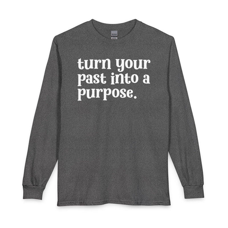 Turn Your Past Into A Purpose — Inspirational Long Sleeve T-Shirt