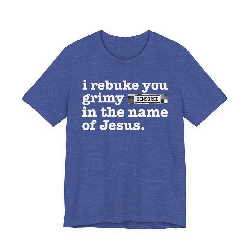 I Rebuke You Grimy Bitches In The Name Of Jesus
