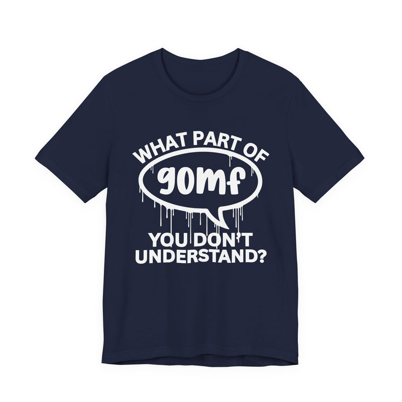 What Part of GOMF You Don't Understand? T-Shirt