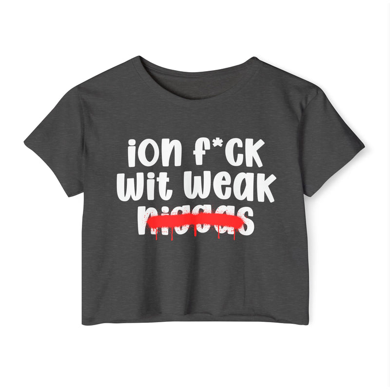 ION Fuck Wit Weak Niggas - Brutally Direct Statement Crop-top