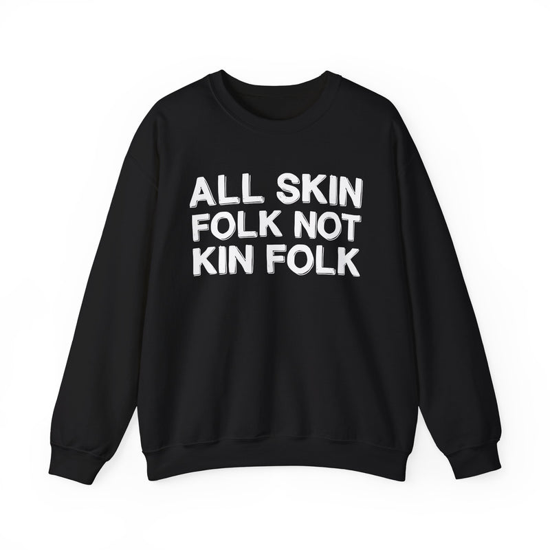 All Skin Folk Not Kin Folk — Black Saying Sweatshirt