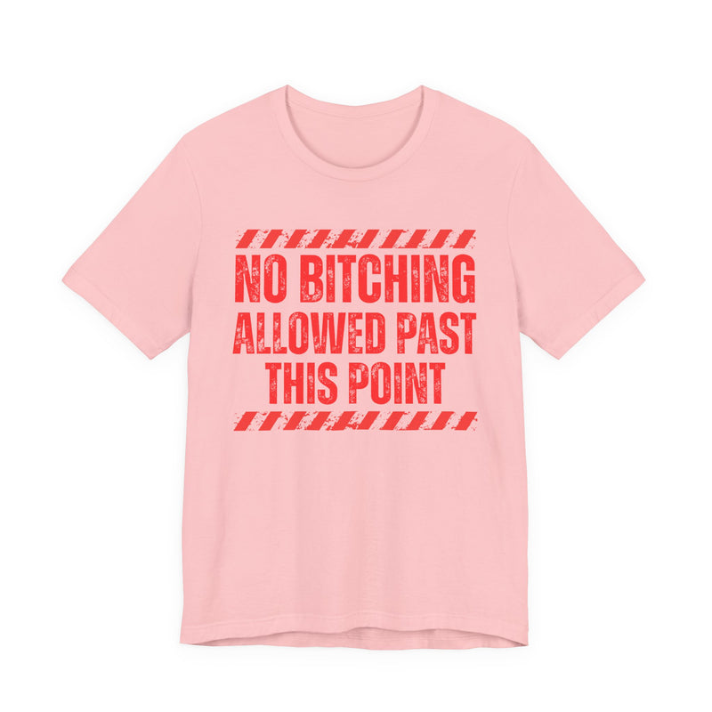 No Bitching Allowed Past This Point-Funny No Complaining T-Shirt