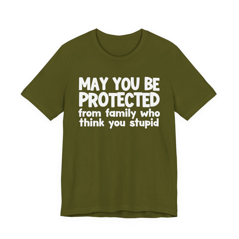 May You Be Protected From Family Who Think You Stupid — Funny Sarcastic Prayer Tee
