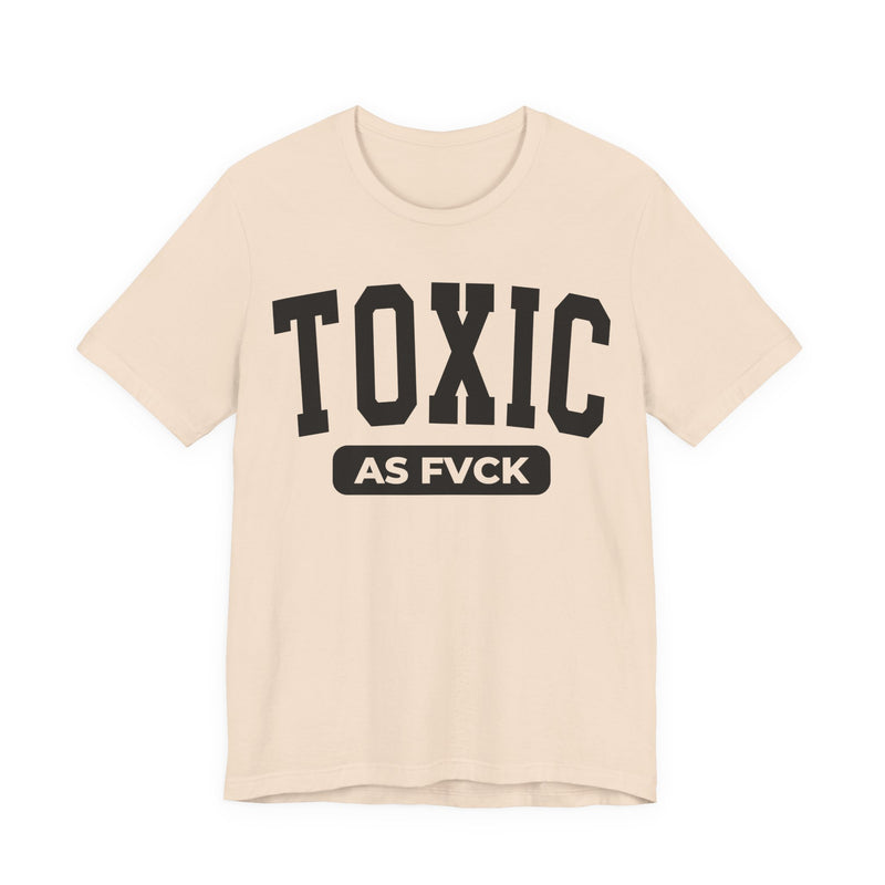 Toxic As Fvck T-Shirt V4