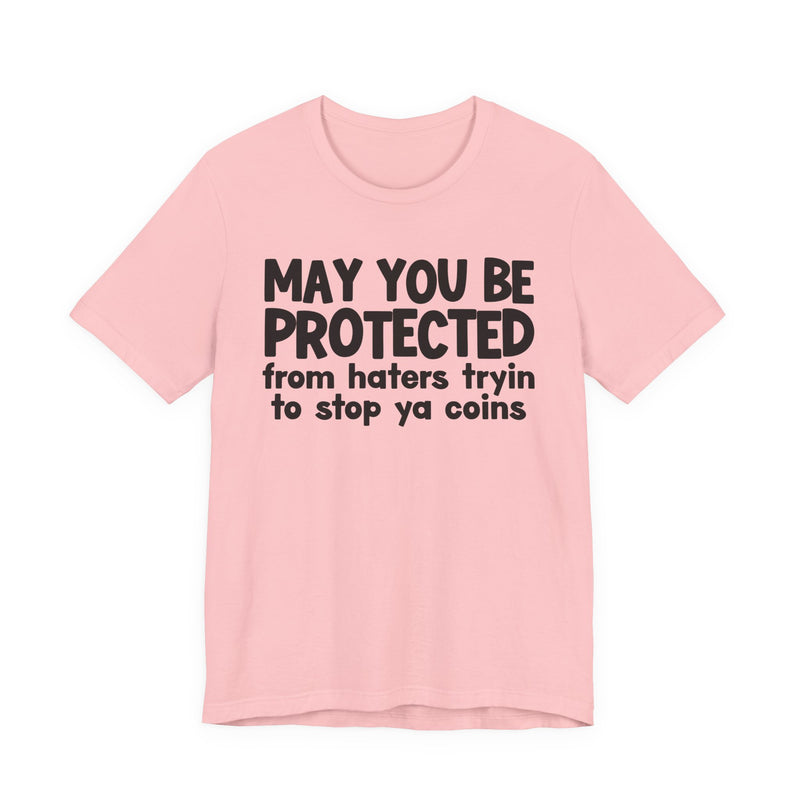 May You Be Protected From Haters Tryin To Stop Ya Coins — Funny Sarcastic Prayer Tee