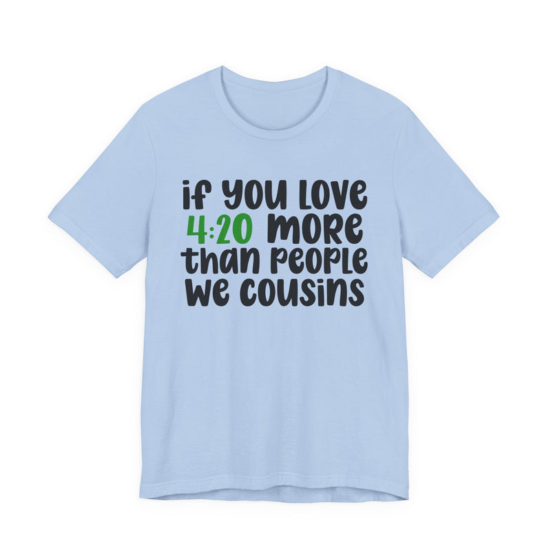 If You Love Kush More Than People We Homies - T-Shirt