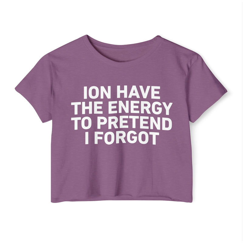 I Don’t Have The Energy To Pretend I Forgot - Bold Declaration Crop Top