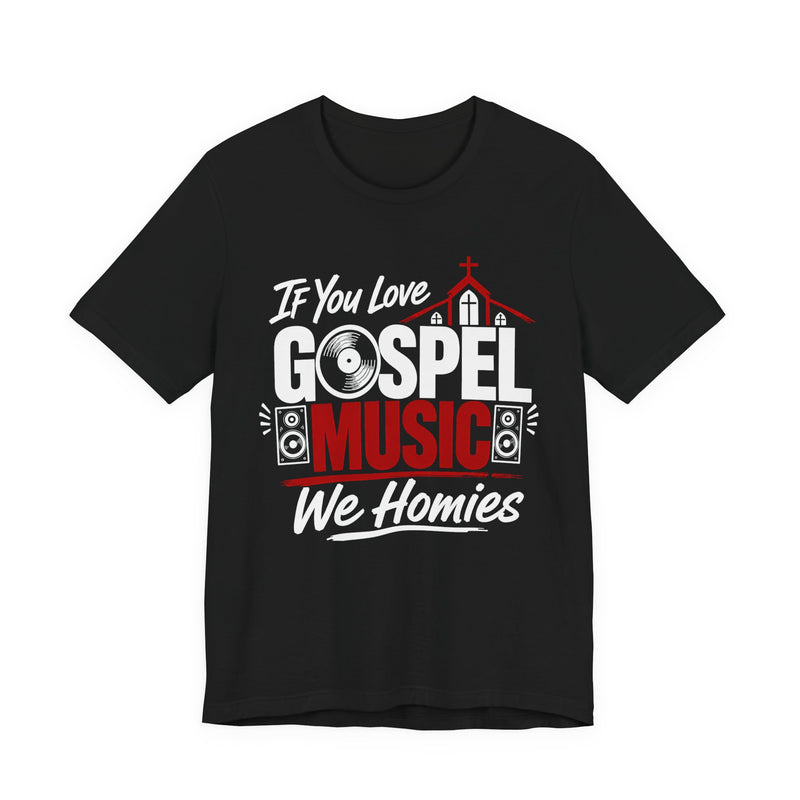 If You Love Gospel Music We Homies - Gospel Music Lover T-shirt