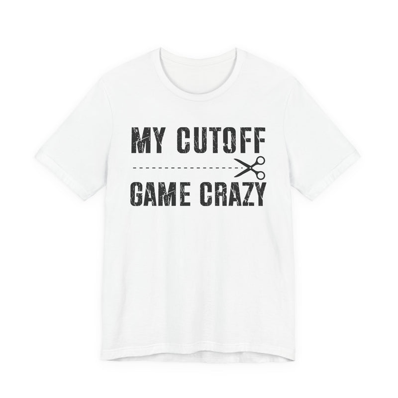My Cutoff Game Crazy T-Shirt