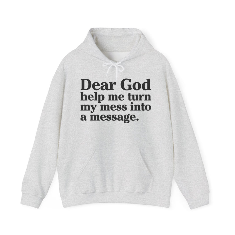 Dear God Help Me Turn My Mess Into A Message – Inspirational Christian Prayer Hoodie