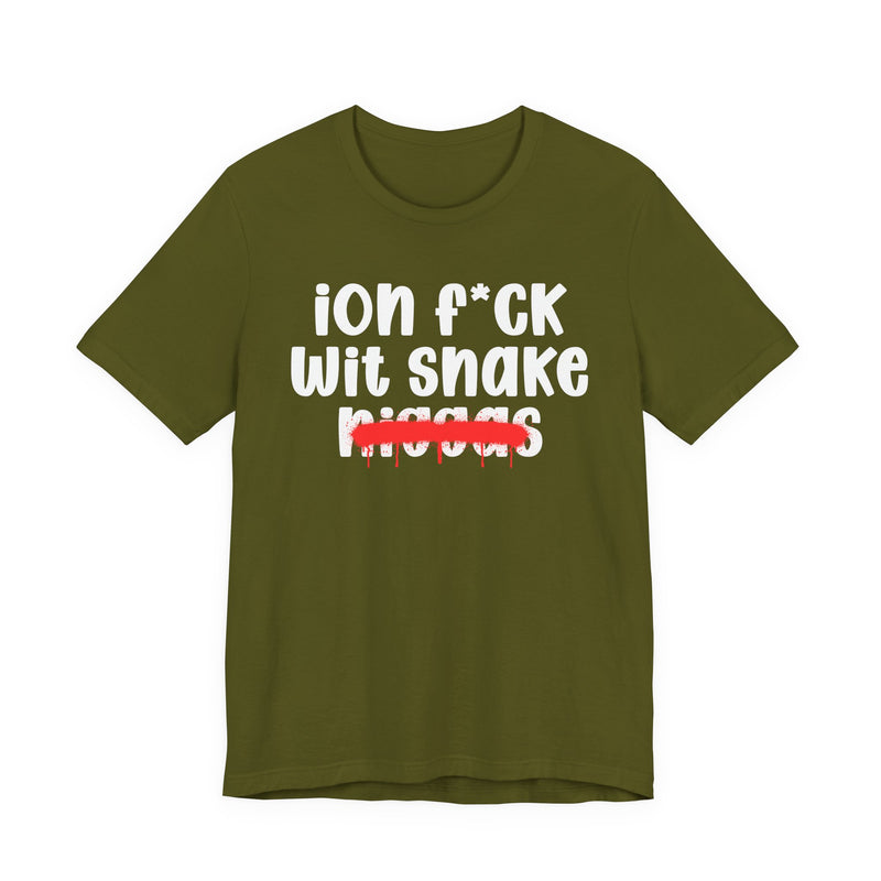 ION Fuck Wit Snake Niggas - Brutally Direct Statement Tee