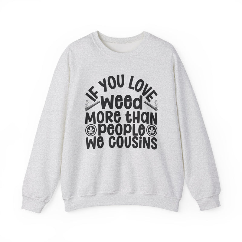 If You Love Weed More Than People We Cousins — 420 Lovers Sweatshirt