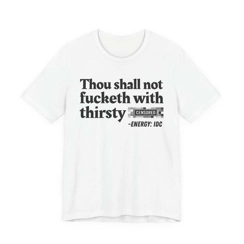 Thou Shall Not Fucketh With Thirsty Bitches
