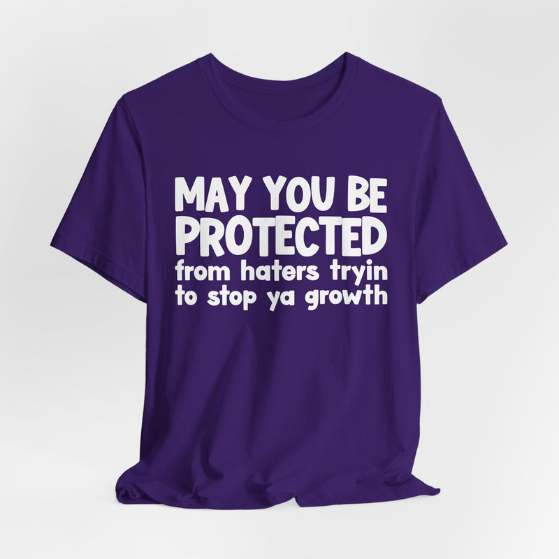 May You Be Protected from Haters Tryin' to Stop Ya Growth - Inspirational Statement T-Shirt