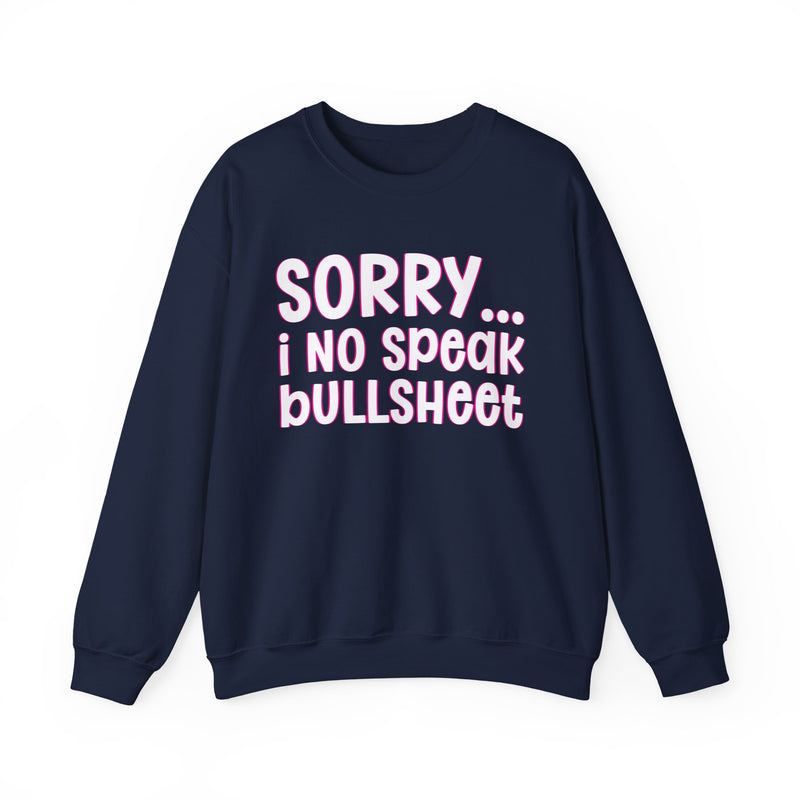 Sorry I No Speak Bullsheet — Humorous Reaction Sweathsirt