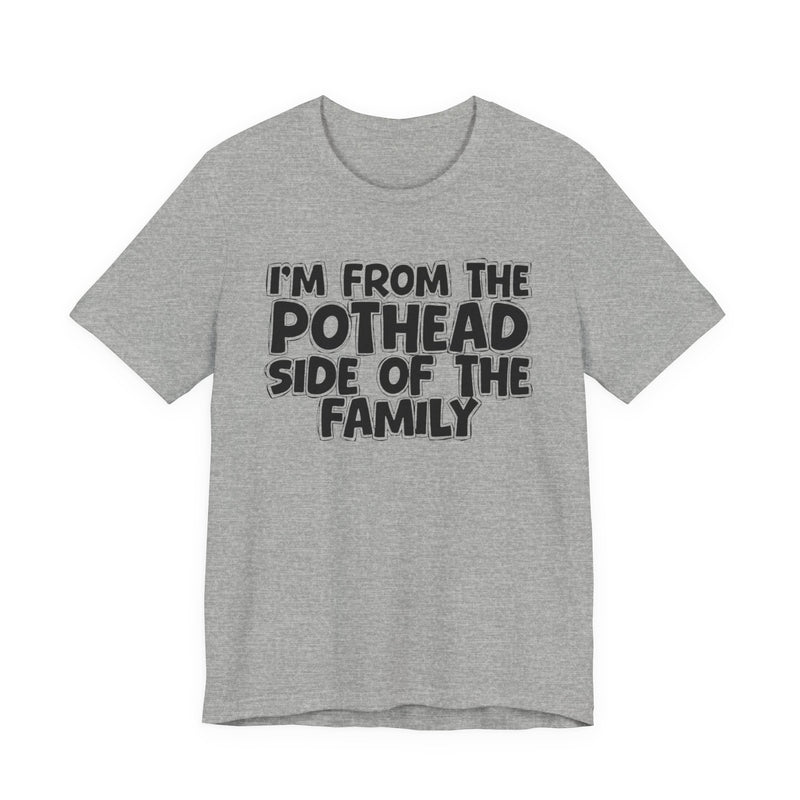 I'm From The Pothead Side of the Family — Funny Family Pride T-Shirt