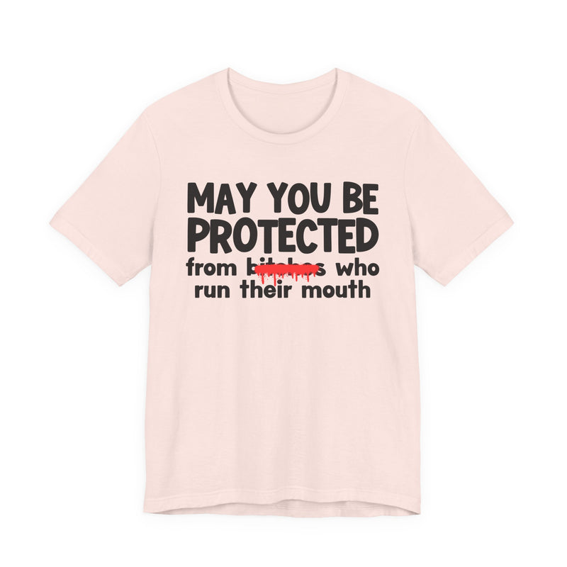 May You Be Protected From Bitches Who Run Their Mouth — Funny Protection Statement T-Shirt