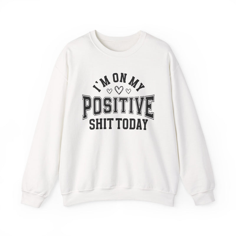 I'm On My Positive Shit Today — Sweatshirt