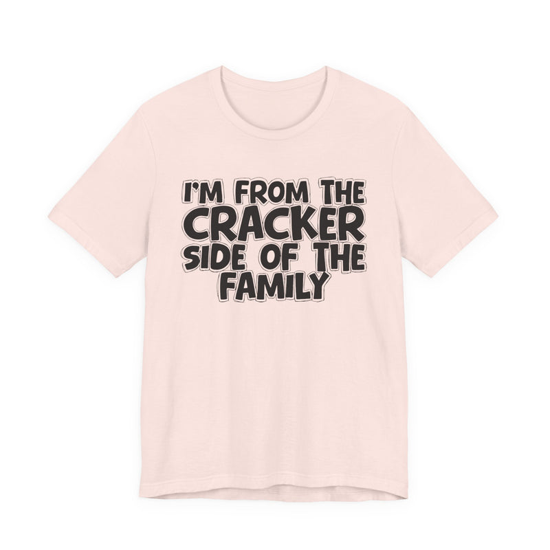 I'm From The Cracker Side of the Family - T-Shirt