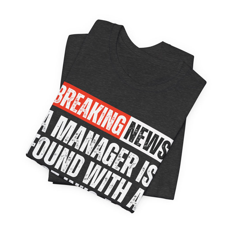 Breaking News: A manager Found With A Foot In'Is Ass-Funny Breaking News T-Shirt