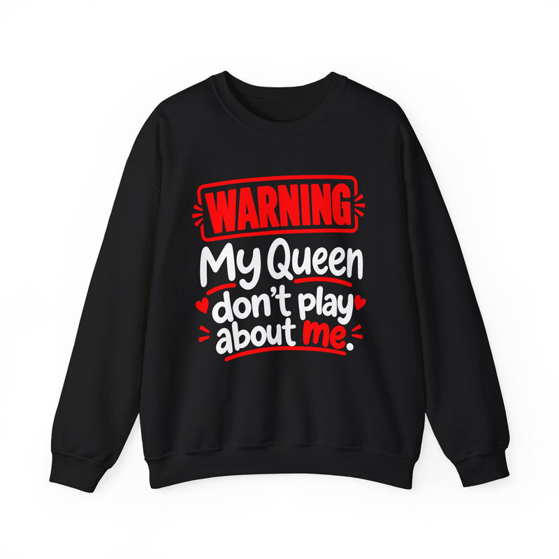 Warning — My Queen Don’t Play About Me — Sweatshirt back view: lettering reading 'WARNING MY QUEEN DON'T PLAY ABOUT ME'. Street Talk Designs family statement apparel.