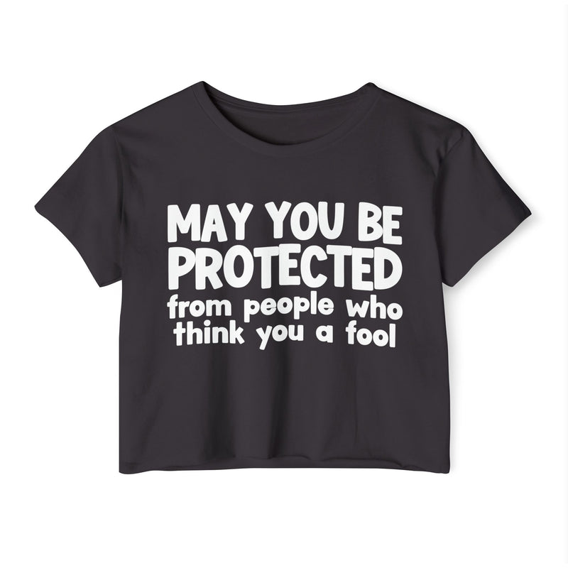 May You Be Protected From People Who Think You A Fool - Funny Sarcastic Prayer Crop Top