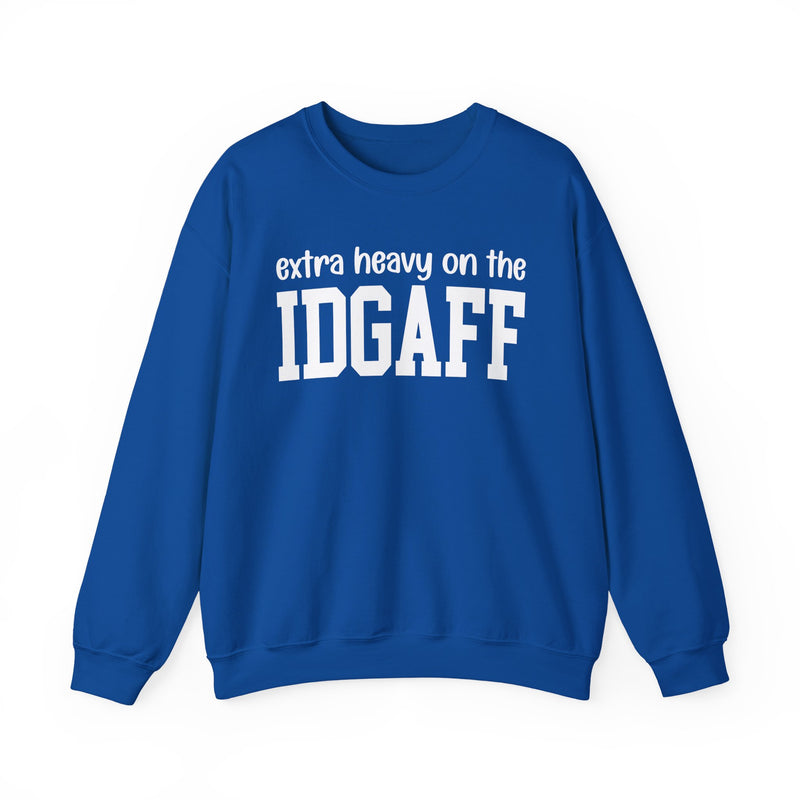 Extra Heavy On The IDGAFF — Sweatshirt